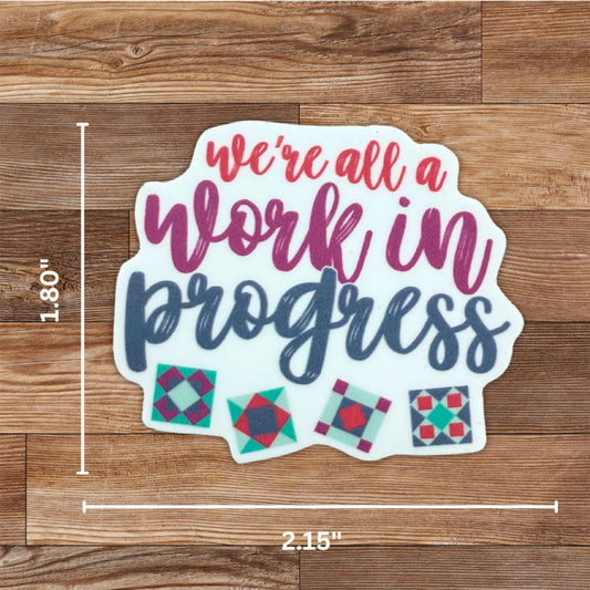 Sticker - We're All a Work in Progress - Black Rabbit Fabric Inc.